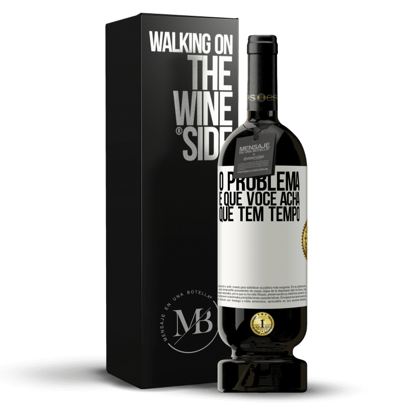 49,95 € Envio grátis | Vinho tinto Edição Premium MBS® Reserva O problema é que você acha que tem tempo Etiqueta Branca. Etiqueta personalizável Reserva 12 Meses Colheita 2015 Tempranillo