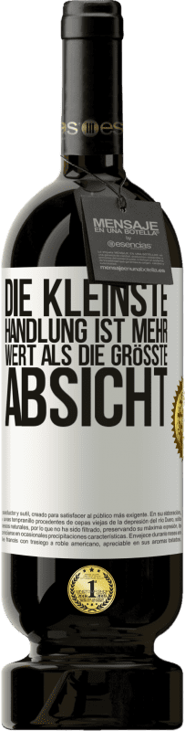 49,95 € | Rotwein Premium Ausgabe MBS® Reserve Die kleinste Handlung ist mehr wert als die größte Absicht Weißes Etikett. Anpassbares Etikett Reserve 12 Monate Ernte 2015 Tempranillo