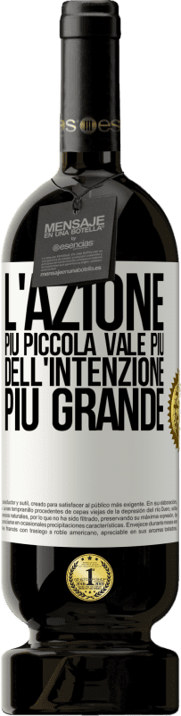 49,95 € Spedizione Gratuita | Vino rosso Edizione Premium MBS® Riserva L'azione più piccola vale più dell'intenzione più grande Etichetta Bianca. Etichetta personalizzabile Riserva 12 Mesi Raccogliere 2016 Tempranillo