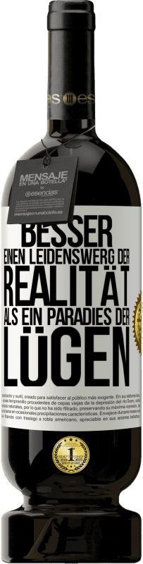 49,95 € | Rotwein Premium Ausgabe MBS® Reserve Besser einen Leidenswerg der Realität als ein Paradies der Lügen Weißes Etikett. Anpassbares Etikett Reserve 12 Monate Ernte 2015 Tempranillo