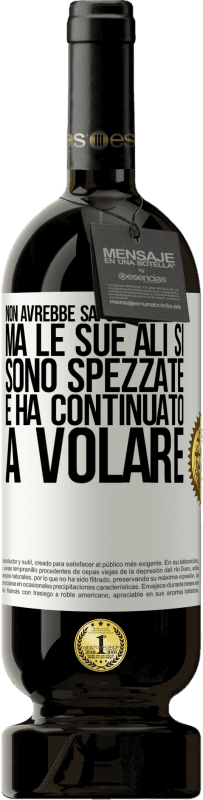 49,95 € | Vino rosso Edizione Premium MBS® Riserva Non avrebbe saputo spiegarlo, ma le sue ali si sono spezzate e ha continuato a volare Etichetta Bianca. Etichetta personalizzabile Riserva 12 Mesi Raccogliere 2014 Tempranillo