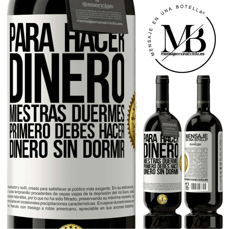 49,95 € Envío gratis | Vino Tinto Edición Premium MBS® Reserva Para hacer dinero miestras duermes, primero debes hacer dinero sin dormir Etiqueta Blanca. Etiqueta personalizable Reserva 12 Meses Cosecha 2014 Tempranillo