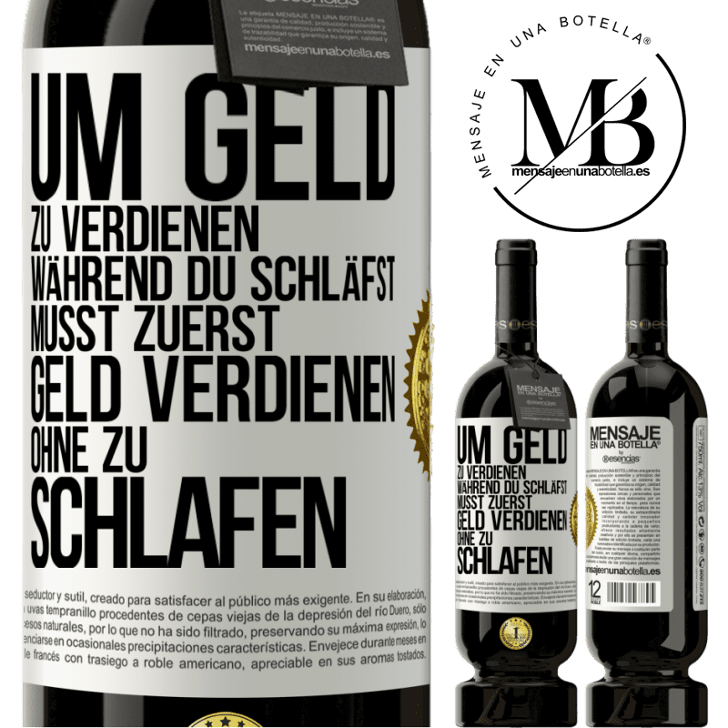 49,95 € Kostenloser Versand | Rotwein Premium Ausgabe MBS® Reserve Um Geld zu verdienen während du schläfst, musst zuerst Geld verdienen, ohne zu schlafen Weißes Etikett. Anpassbares Etikett Reserve 12 Monate Ernte 2014 Tempranillo