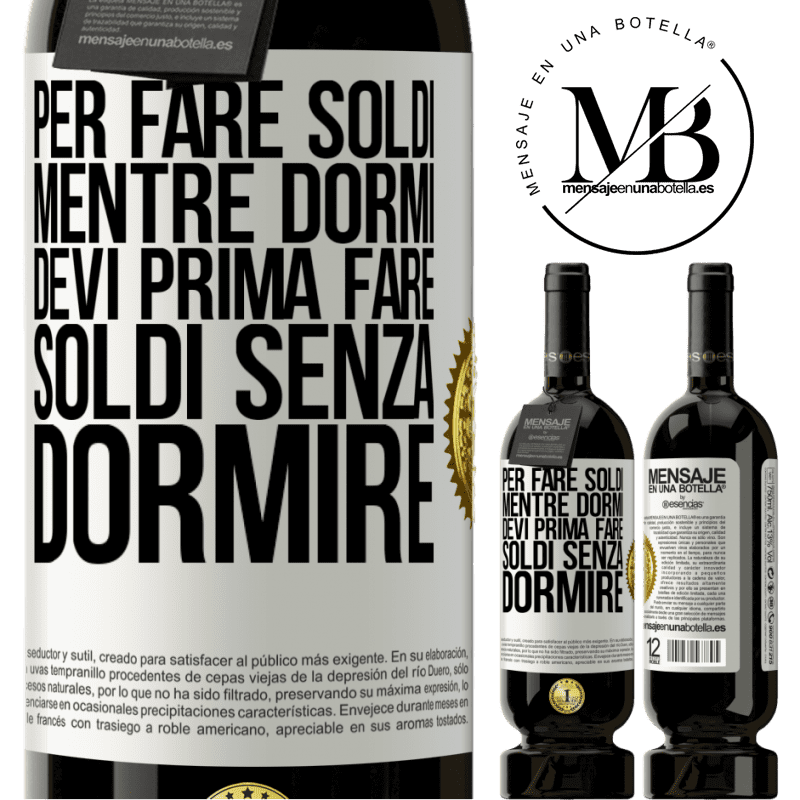 49,95 € Spedizione Gratuita | Vino rosso Edizione Premium MBS® Riserva Per fare soldi mentre dormi, devi prima fare soldi senza dormire Etichetta Bianca. Etichetta personalizzabile Riserva 12 Mesi Raccogliere 2014 Tempranillo