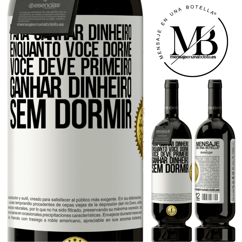 49,95 € Envio grátis | Vinho tinto Edição Premium MBS® Reserva Para ganhar dinheiro enquanto você dorme, você deve primeiro ganhar dinheiro sem dormir Etiqueta Branca. Etiqueta personalizável Reserva 12 Meses Colheita 2014 Tempranillo