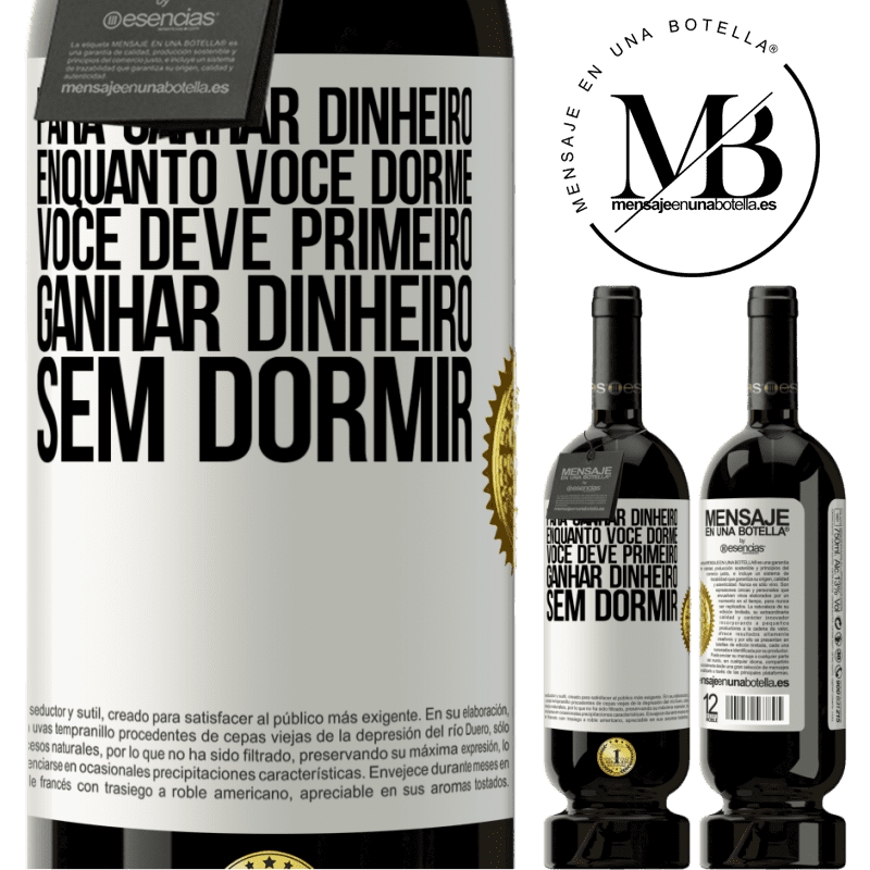 49,95 € Envio grátis | Vinho tinto Edição Premium MBS® Reserva Para ganhar dinheiro enquanto você dorme, você deve primeiro ganhar dinheiro sem dormir Etiqueta Branca. Etiqueta personalizável Reserva 12 Meses Colheita 2016 Tempranillo