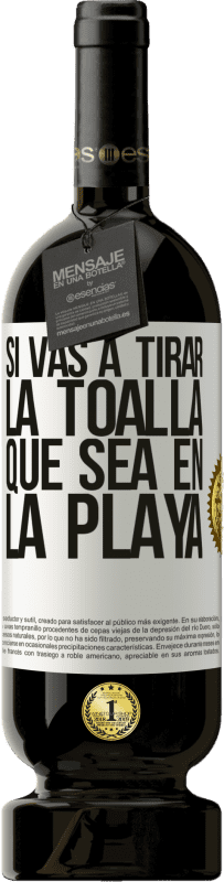 «Si vas a tirar la toalla, que sea en la playa» Edición Premium MBS® Reserva