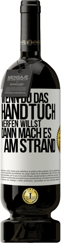 Kostenloser Versand | Rotwein Premium Ausgabe MBS® Reserve Wenn du das Handtuch werfen willst, dann mach es am Strand Weißes Etikett. Anpassbares Etikett Reserve 12 Monate Ernte 2014 Tempranillo