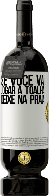49,95 € Envio grátis | Vinho tinto Edição Premium MBS® Reserva Se você vai jogar a toalha, deixe na praia Etiqueta Branca. Etiqueta personalizável Reserva 12 Meses Colheita 2016 Tempranillo