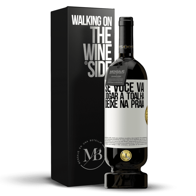 49,95 € Envio grátis | Vinho tinto Edição Premium MBS® Reserva Se você vai jogar a toalha, deixe na praia Etiqueta Branca. Etiqueta personalizável Reserva 12 Meses Colheita 2015 Tempranillo