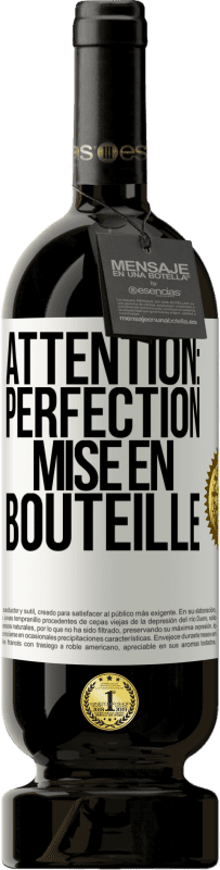 «Attention: perfection mise en bouteille» Édition Premium MBS® Réserve
