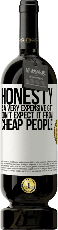 «Honesty is a very expensive gift. Don't expect it from cheap people» Premium Edition MBS® Reserve