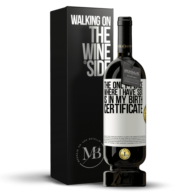 49,95 € Free Shipping | Red Wine Premium Edition MBS® Reserve The only place where I have sex is in my birth certificate White Label. Customizable label Reserve 12 Months Harvest 2014 Tempranillo