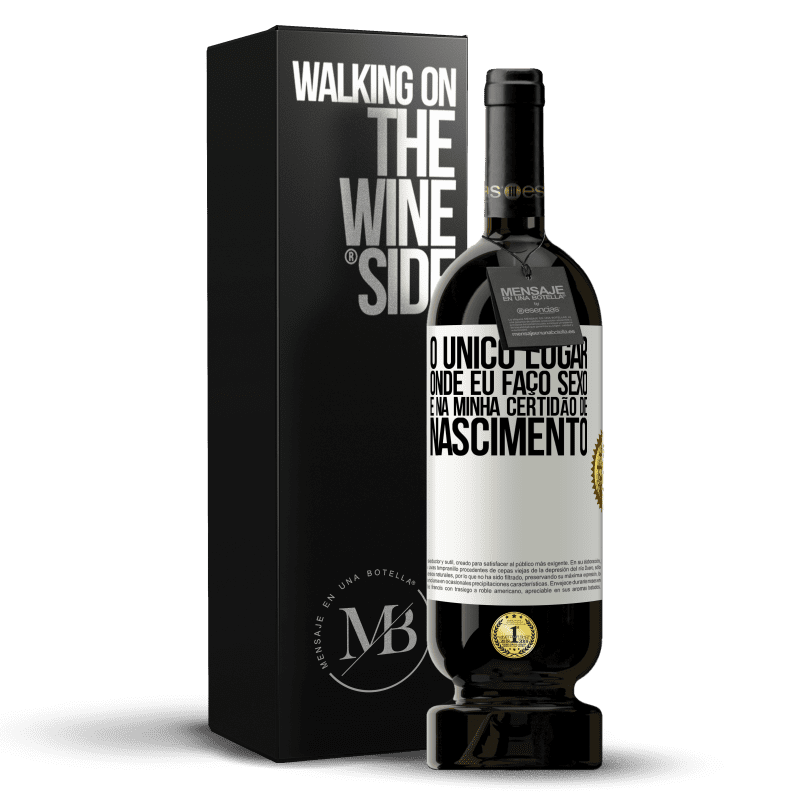 49,95 € Envio grátis | Vinho tinto Edição Premium MBS® Reserva O único lugar onde eu faço sexo é na minha certidão de nascimento Etiqueta Branca. Etiqueta personalizável Reserva 12 Meses Colheita 2015 Tempranillo