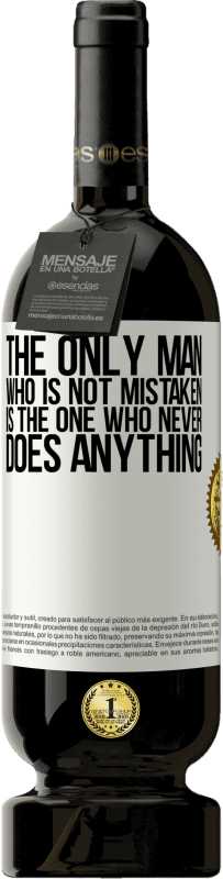 49,95 € Free Shipping | Red Wine Premium Edition MBS® Reserve The only man who is not mistaken is the one who never does anything White Label. Customizable label Reserve 12 Months Harvest 2016 Tempranillo