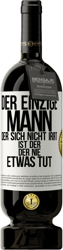 49,95 € | Rotwein Premium Ausgabe MBS® Reserve Der einzige Mann, der sich nicht irrt, ist der, der nie etwas tut Weißes Etikett. Anpassbares Etikett Reserve 12 Monate Ernte 2016 Tempranillo