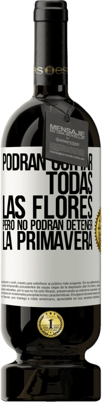 49,95 € Envío gratis | Vino Tinto Edición Premium MBS® Reserva Podrán cortar todas las flores, pero no podrán detener la primavera Etiqueta Blanca. Etiqueta personalizable Reserva 12 Meses Cosecha 2016 Tempranillo