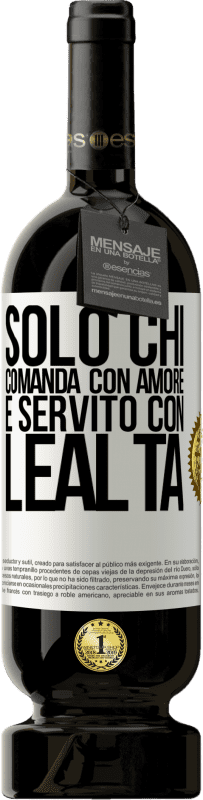 49,95 € Spedizione Gratuita | Vino rosso Edizione Premium MBS® Riserva Solo chi comanda con amore è servito con lealtà Etichetta Bianca. Etichetta personalizzabile Riserva 12 Mesi Raccogliere 2016 Tempranillo