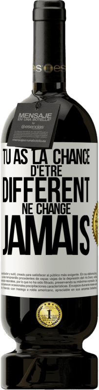 49,95 € Envoi gratuit | Vin rouge Édition Premium MBS® Réserve Tu as la chance d'être différent. Ne change jamais Étiquette Blanche. Étiquette personnalisable Réserve 12 Mois Récolte 2016 Tempranillo