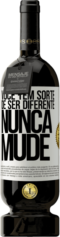 «Você tem sorte de ser diferente. Nunca mude» Edição Premium MBS® Reserva
