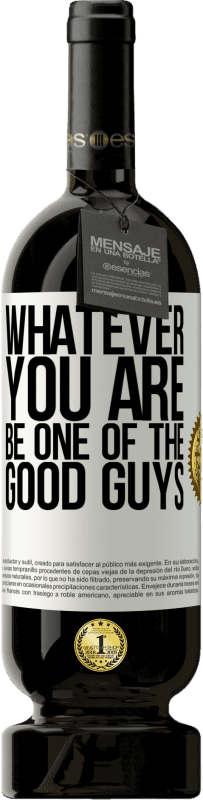 «Whatever you are, be one of the good guys» Premium Edition MBS® Reserve
