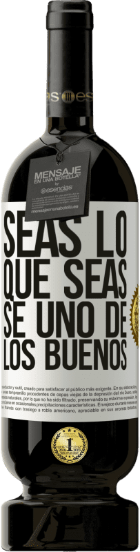 49,95 € Envío gratis | Vino Tinto Edición Premium MBS® Reserva Seas lo que seas, se uno de los buenos Etiqueta Blanca. Etiqueta personalizable Reserva 12 Meses Cosecha 2016 Tempranillo