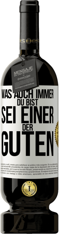 49,95 € | Rotwein Premium Ausgabe MBS® Reserve Was auch immer du bist, sei einer der Guten Weißes Etikett. Anpassbares Etikett Reserve 12 Monate Ernte 2016 Tempranillo