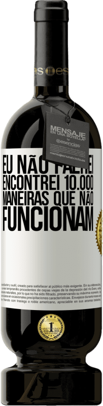 49,95 € Envio grátis | Vinho tinto Edição Premium MBS® Reserva Eu não falhei. Encontrei 10.000 maneiras que não funcionam Etiqueta Branca. Etiqueta personalizável Reserva 12 Meses Colheita 2016 Tempranillo