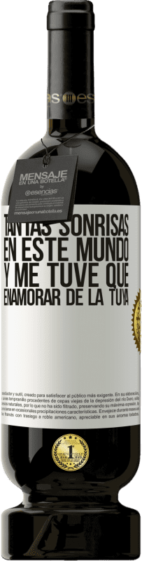 49,95 € | Vino Tinto Edición Premium MBS® Reserva Tantas sonrisas en este mundo, y me tuve que enamorar de la tuya Etiqueta Blanca. Etiqueta personalizable Reserva 12 Meses Cosecha 2015 Tempranillo