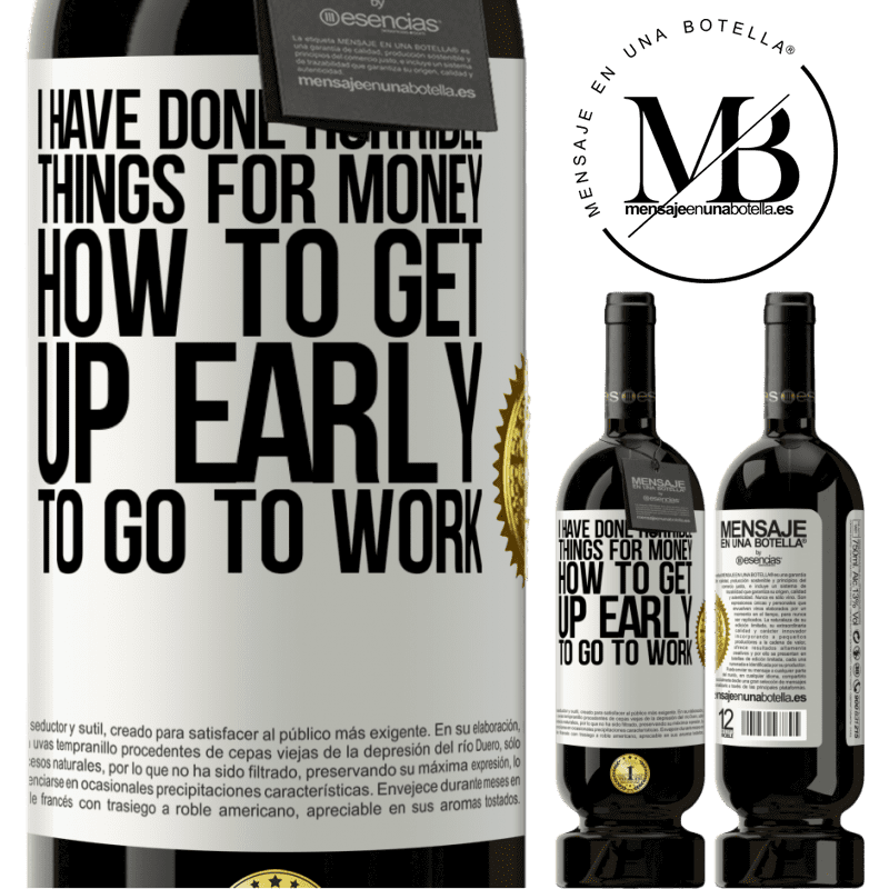 29,95 € Free Shipping | Red Wine Premium Edition MBS® Reserva I have done horrible things for money. How to get up early to go to work White Label. Customizable label Reserva 12 Months Harvest 2014 Tempranillo