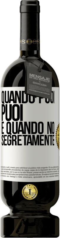 «Quando puoi, puoi. E quando no, segretamente» Edizione Premium MBS® Riserva