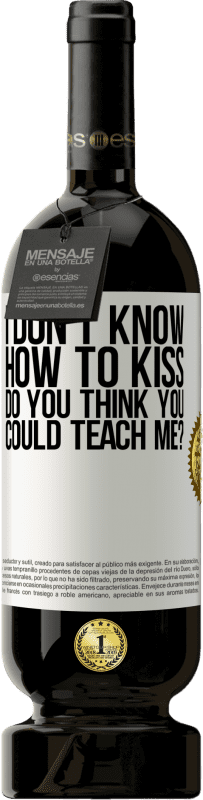 49,95 € | Красное вино Premium Edition MBS® Бронировать Я не знаю, как целоваться, ты думаешь, ты научишь меня? Белая этикетка. Настраиваемая этикетка Бронировать 12 Месяцы Урожай 2016 Tempranillo