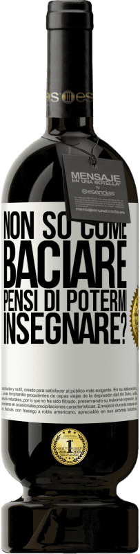 49,95 € | Vino rosso Edizione Premium MBS® Riserva Non so come baciare, pensi di potermi insegnare? Etichetta Bianca. Etichetta personalizzabile Riserva 12 Mesi Raccogliere 2015 Tempranillo