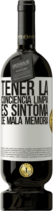 49,95 € Envío gratis | Vino Tinto Edición Premium MBS® Reserva Tener la conciencia limpia es síntoma de mala memoria Etiqueta Blanca. Etiqueta personalizable Reserva 12 Meses Cosecha 2016 Tempranillo