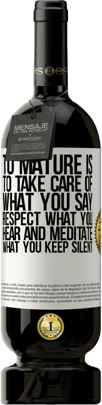 «To mature is to take care of what you say, respect what you hear and meditate what you keep silent» Premium Edition MBS® Reserve