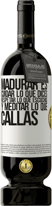 «Madurar es cuidar lo que dices, respetar lo que escuchas y meditar lo que callas» Edición Premium MBS® Reserva