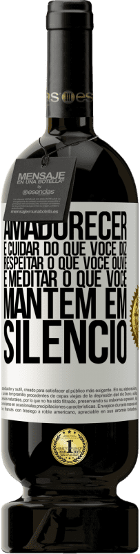 49,95 € Envio grátis | Vinho tinto Edição Premium MBS® Reserva Amadurecer é cuidar do que você diz, respeitar o que você ouve e meditar o que você mantém em silêncio Etiqueta Branca. Etiqueta personalizável Reserva 12 Meses Colheita 2015 Tempranillo