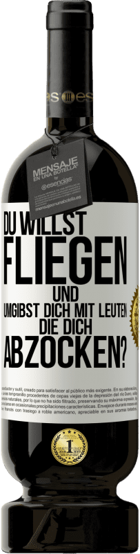 49,95 € | Rotwein Premium Ausgabe MBS® Reserve Du willst fliegen und umgibst dich mit Leuten, die dich abzocken? Weißes Etikett. Anpassbares Etikett Reserve 12 Monate Ernte 2015 Tempranillo