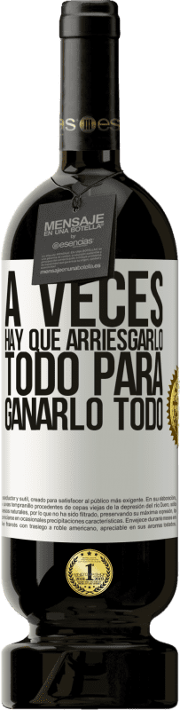 Envío gratis | Vino Tinto Edición Premium MBS® Reserva A veces hay que arriesgarlo todo para ganarlo todo Etiqueta Blanca. Etiqueta personalizable Reserva 12 Meses Cosecha 2016 Tempranillo