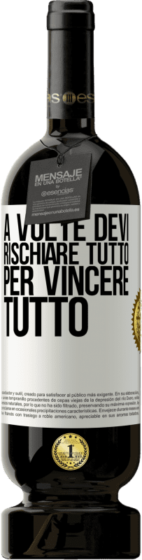 49,95 € | Vino rosso Edizione Premium MBS® Riserva A volte devi rischiare tutto per vincere tutto Etichetta Bianca. Etichetta personalizzabile Riserva 12 Mesi Raccogliere 2015 Tempranillo