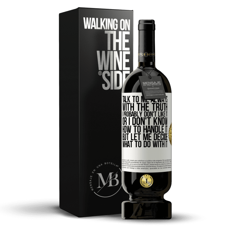 49,95 € Free Shipping | Red Wine Premium Edition MBS® Reserve Talk to me always with the truth. I probably don't like it, or I don't know how to handle it, but let me decide what to do White Label. Customizable label Reserve 12 Months Harvest 2014 Tempranillo
