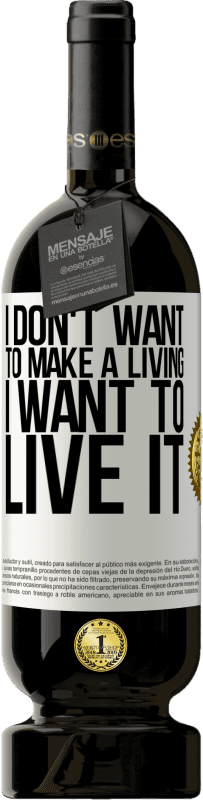 «I don't want to make a living, I want to live it» Premium Edition MBS® Reserve