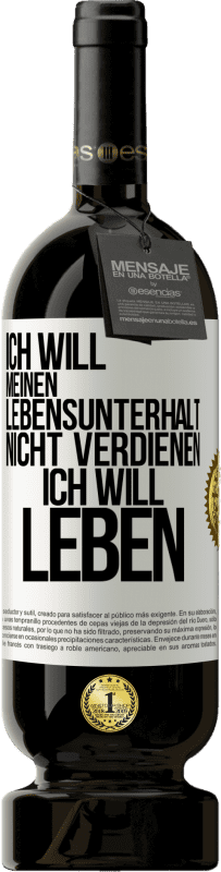 «Ich will meinen Lebensunterhalt nicht verdienen, ich will leben» Premium Ausgabe MBS® Reserve
