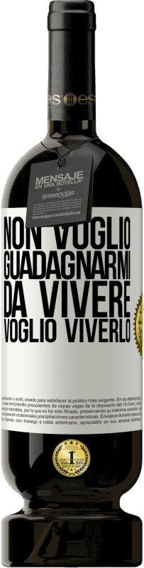 49,95 € | Vino rosso Edizione Premium MBS® Riserva Non voglio guadagnarmi da vivere, voglio viverlo Etichetta Bianca. Etichetta personalizzabile Riserva 12 Mesi Raccogliere 2015 Tempranillo