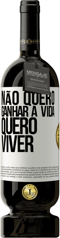 49,95 € | Vinho tinto Edição Premium MBS® Reserva Não quero ganhar a vida, quero viver Etiqueta Branca. Etiqueta personalizável Reserva 12 Meses Colheita 2014 Tempranillo