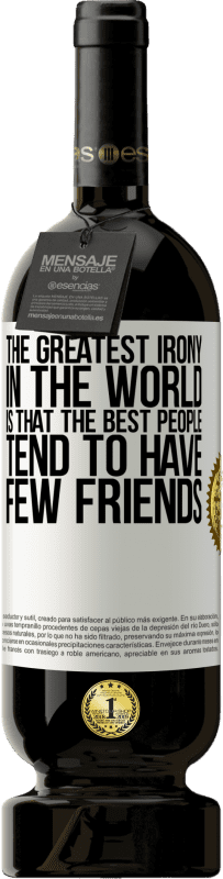 «世界で最も皮肉なことは、最高の人には友人がほとんどいないということです» プレミアム版 MBS® 予約する