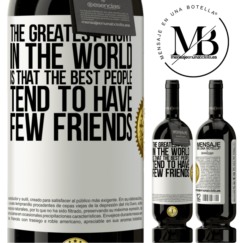 29,95 € Free Shipping | Red Wine Premium Edition MBS® Reserva The greatest irony in the world is that the best people tend to have few friends White Label. Customizable label Reserva 12 Months Harvest 2014 Tempranillo