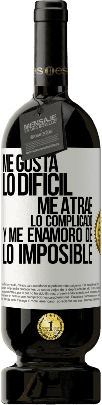 49,95 € Envío gratis | Vino Tinto Edición Premium MBS® Reserva Me gusta lo difícil, me atrae lo complicado, y me enamoro de lo imposible Etiqueta Blanca. Etiqueta personalizable Reserva 12 Meses Cosecha 2016 Tempranillo