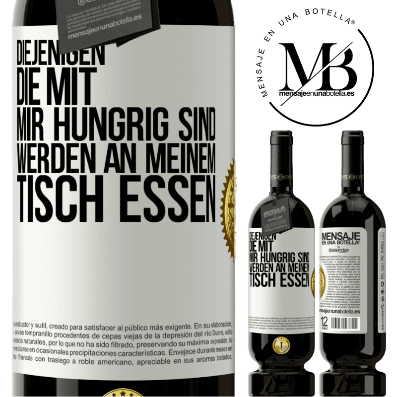 49,95 € Kostenloser Versand | Rotwein Premium Ausgabe MBS® Reserve Diejenigen, die mit mir hungrig sind, werden an meinem Tisch essen Weißes Etikett. Anpassbares Etikett Reserve 12 Monate Ernte 2016 Tempranillo
