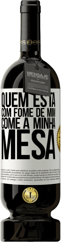 49,95 € Envio grátis | Vinho tinto Edição Premium MBS® Reserva Quem está com fome de mim come à minha mesa Etiqueta Branca. Etiqueta personalizável Reserva 12 Meses Colheita 2016 Tempranillo